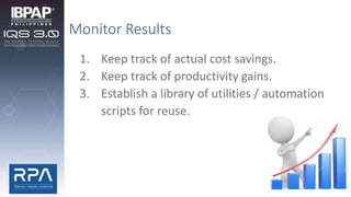 Monitor Results
1. Keep track of actual cost savings.
2. Keep track of productivity gains.
3. Establish a library of utilities / automation
scripts for reuse.
 