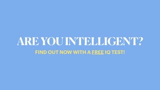 AREYOUINTELLIGENT?
FIND OUT NOW WITH A FREE IQ TEST!
 