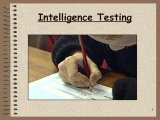 Intelligence Testing




                       1
 