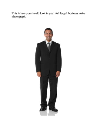 This is how you should look in your full length business attire
photograph.
 