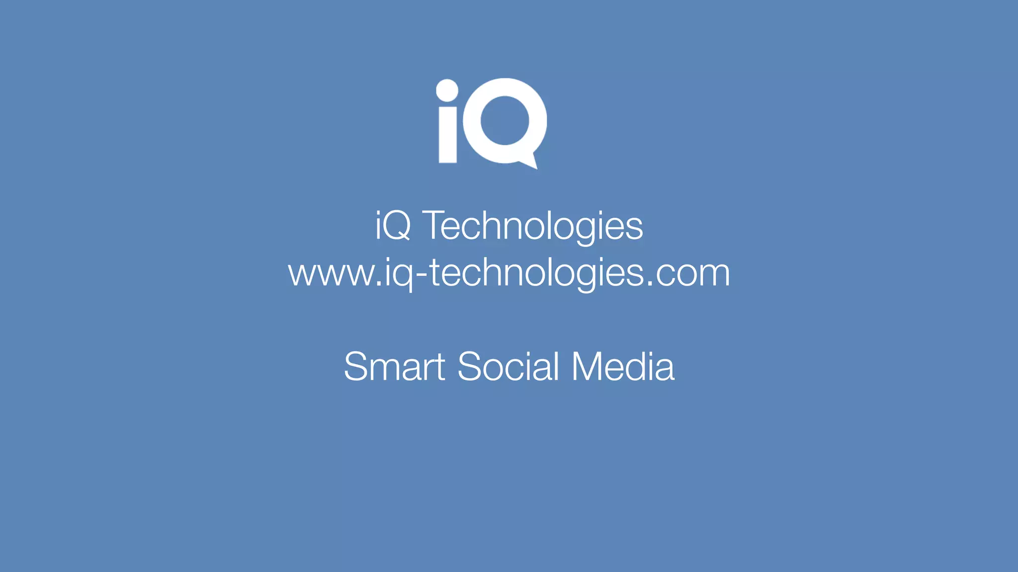 iQ Technologies "
www.iq-technologies.com"
"
Smart Social Media
 