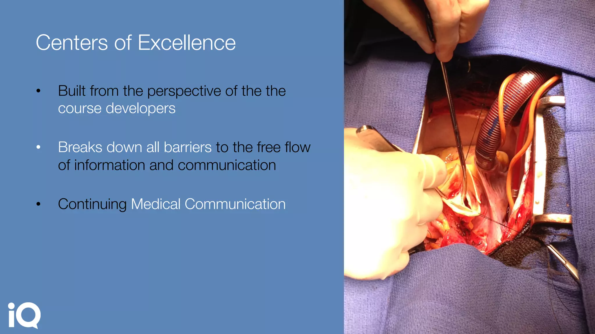 •  Built from the perspective of the the
course developers "

•  Breaks down all barriers to the free ﬂow
of information and communication"

•  Continuing Medical Communication 
Centers of Excellence 
 