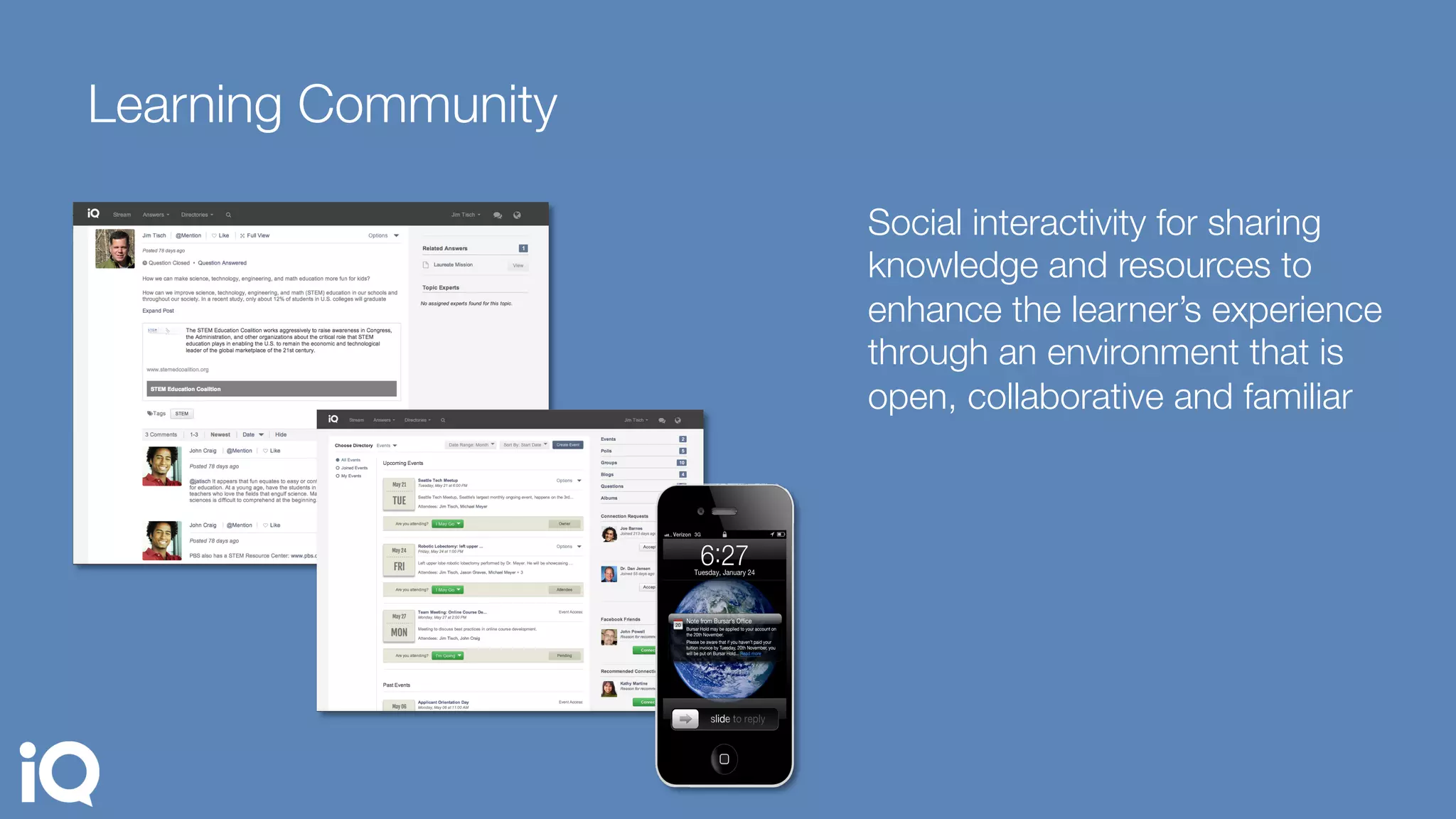 Learning Community
Social interactivity for sharing
knowledge and resources to
enhance the learner’s experience
through an environment that is
open, collaborative and familiar
 