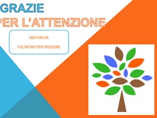 ISEA ONLUS
VOLONTARI PER PASSIONE
 