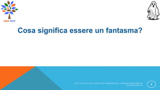 I S T I T U T O D I S V I L U P P O E C O A M B I E N T A L E O R G A N I Z Z A Z I O N E D I
V O L O N T A R I A T O 6
 