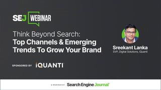 Think Beyond Search: Top Channels & Emerging Trends to Grow Your Brand