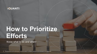 This document and the information in it are provided in confidence, and may not be disclosed to any third party.
31
Know what to do and when!
How to Prioritize
Efforts
 