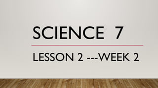 i quarter week 2 ppt.science 7 lesson 2.. week 2 | PPTX