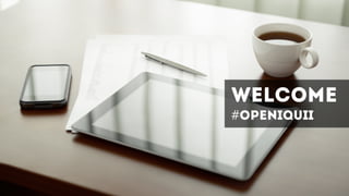 WELCOME 
#OPENIQUII
 