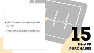 in-app
Purchases
• Verificare ricevute tramite
server
• Non embeddare contenuti
15
 