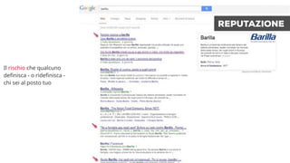 REPUTAZIONE 
Il rischio che qualcuno 
definisca - o ridefinisca - 
chi sei al posto tuo 
 