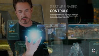 GESTURE-BASED
CONTROLS
Movement-based UI is turning the body into
a controller and making digital experiences
both immersive and interactive.
 