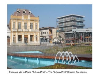 Fuentes  de la Plaza “Arturo Prat” – The “Arturo Prat” Square Fountains 