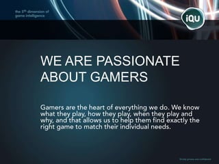 WE ARE PASSIONATE
ABOUT GAMERS
 