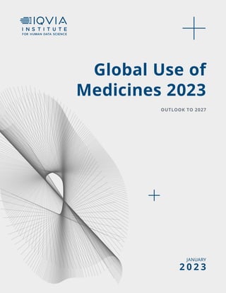 Global Use of
Medicines 2023
OUTLOOK TO 2027
JANUARY
2 0 2 3
 