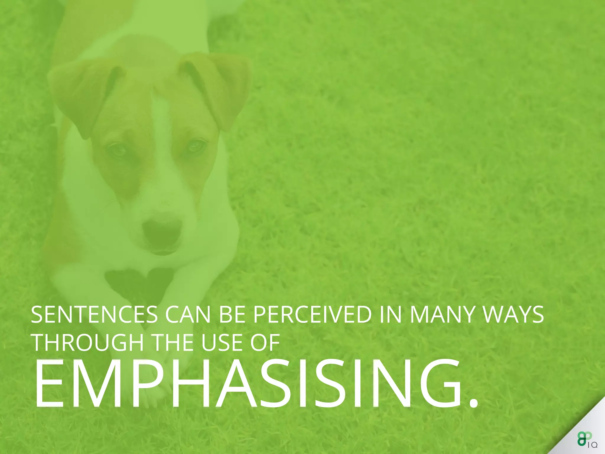 Sentences can be perceived in many ways
through the use of emphasising.
 