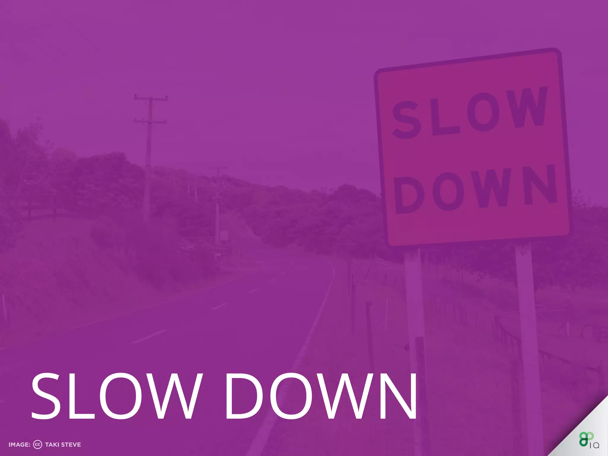 Slow Down
 