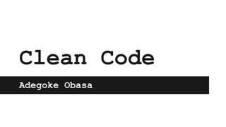 Adegoke Obasa
Clean Code
 