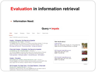 Evaluation in information retrieval
 Information Need:
Query = impala
 