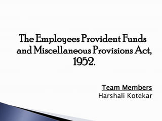 The Employees Provident Funds
 and Miscellaneous Provisions
         Act, 1952.
 