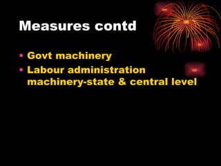 Measures contd Govt machinery Labour administration machinery-state & central level 