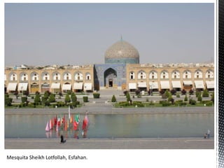 Mesquita Sheikh Lotfollah, Esfahan.
 