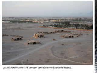 Vista Panorâmica de Yazd, também conhecida como porta do deserto.
 