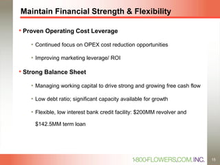 Maintain Financial Strength & Flexibility
• Proven Operating Cost Leverage
• Continued focus on OPEX cost reduction opportunities
• Improving marketing leverage/ ROI
• Strong Balance Sheet
• Managing working capital to drive strong and growing free cash flow
• Low debt ratio; significant capacity available for growth
• Flexible, low interest bank credit facility: $200MM revolver and
$142.5MM term loan
15
 