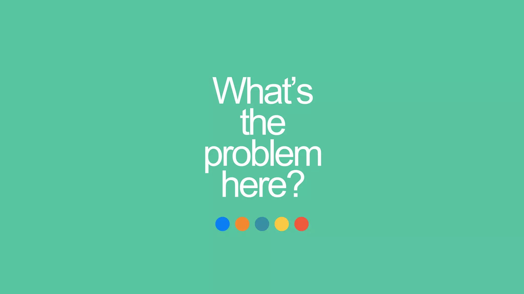 What’s
the
problem
here?
 