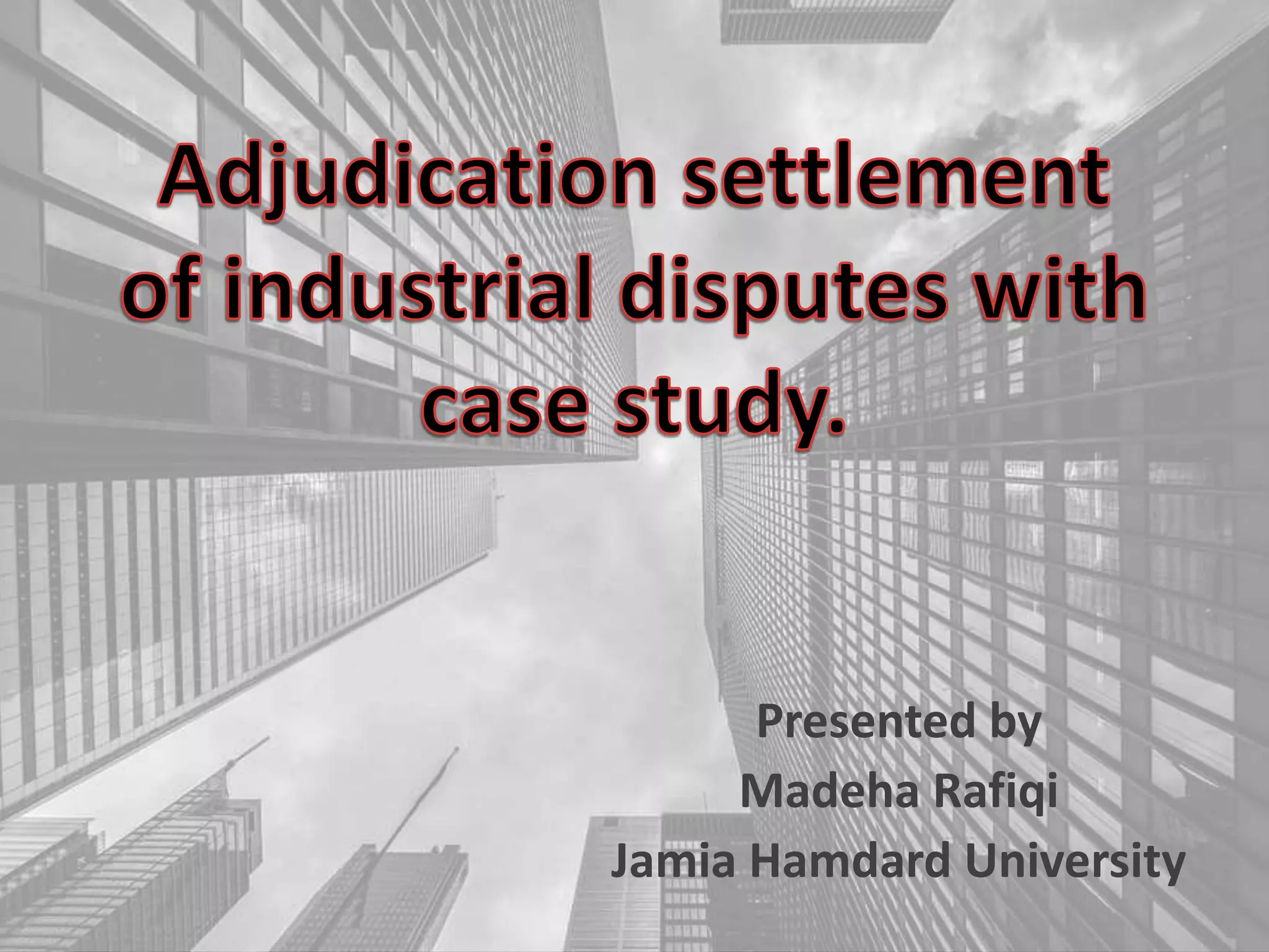 Adjudication settlement of industrial disputes with case study. PPT