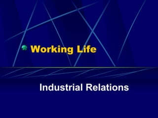 Working Life
Industrial Relations
 