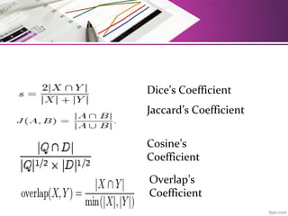 Dice’s Coefficient
Jaccard’s Coefficient
Cosine’s
Coefficient
Overlap’s
Coefficient
 
