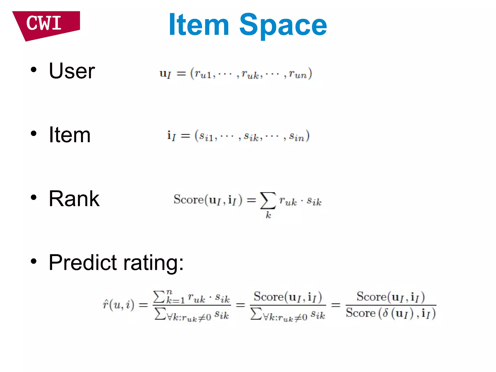 Item Space
• User
• Item
• Rank
• Predict rating:
 