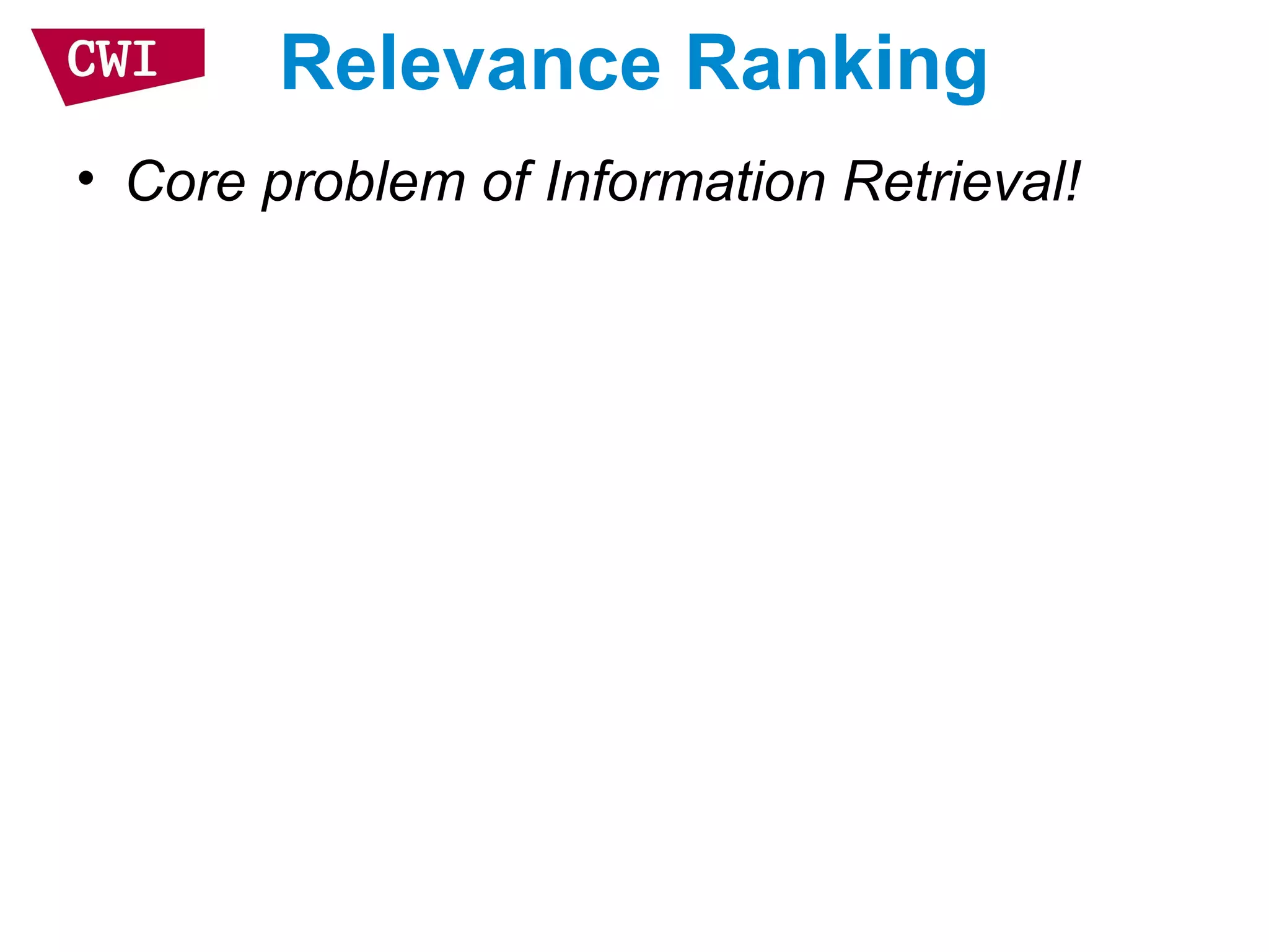 Relevance Ranking
• Core problem of Information Retrieval!
 
