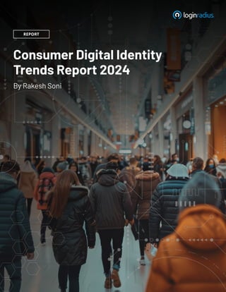 LoginRadius Presents the 2024 Consumer Digital Identity Trends | PDF