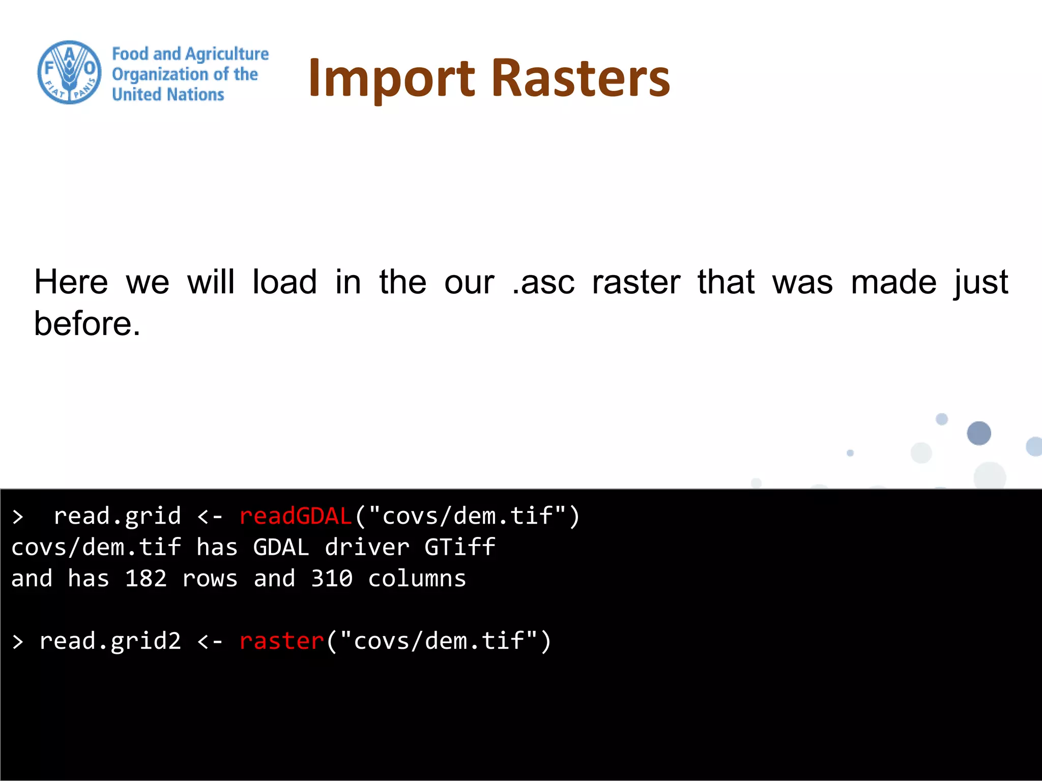 Here we will load in the our .asc raster that was made just
before.
Import Rasters
> read.grid <- readGDAL("covs/dem.tif")
covs/dem.tif has GDAL driver GTiff
and has 182 rows and 310 columns
> read.grid2 <- raster("covs/dem.tif")
 