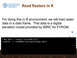 For doing this in R environment, we will load raster
data in a data frame. This data is a digital
elevation model provided by ISRIC for FYROM.
Read Rasters in R
> mac.dem <- raster("covs/dem.tif")
> points <- readOGR("covs/pointshape.shp")
 