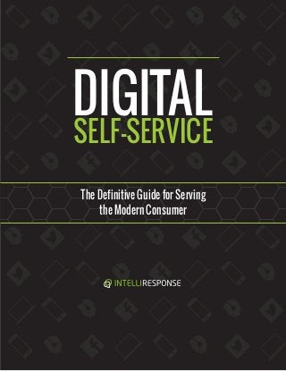 DIGITAL
SELF-SERVICE
The Definitive Guide for Serving
the Modern Consumer
 