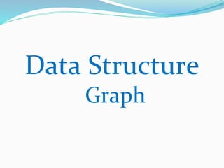 Data Structure
Graph
 