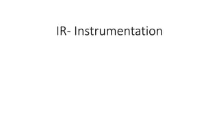 IR- Instrumentation
 
