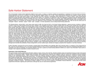 Safe Harbor Statement 
This communication contains certain statements related to future results, or states our intentions, beliefs and expectations or predictions for the future which are forward-looking 
statements as that term is defined in the Private Securities Litigation Reform Act of 1995. These forward-looking statements are subject to certain risks and 
uncertainties that could cause actual results to differ materially from either historical or anticipated results depending on a variety of factors. These forward-looking 
statements include information about possible or assumed future results of our operations. All statements, other than statements of historical facts that address activities, 
events or developments that we expect or anticipate may occur in the future, including such things as our outlook, future capital expenditures, growth in commissions and 
fees, changes to the composition or level of our revenues, cash flow and liquidity, expected tax rates, business strategies, competitive strengths, goals, the benefits of new 
initiatives, growth of our business and operations, plans and references to future successes, are forward-looking statements. Also, when we use the words such as 
“anticipate”, “believe”, “estimate”, “expect”, “intend”, “plan”, “probably”, or similar expressions, we are making forward-looking statements. 
The following factors, among others, could cause actual results to differ from those set forth in the forward looking statements: general economic conditions in different 
countries in which Aon does business around the world; changes in the competitive environment; changes in global equity and fixed income markets that could affect the 
return on invested assets; changes in the funding status of Aon's various defined benefit pension plans and the impact of any increased pension funding resulting from 
those changes; rating agency actions that could affect Aon's ability to borrow funds; fluctuations in exchange and interest rates that could influence revenue and expense; 
the impact of class actions, individual law suits and other contingent liabilities and loss contingencies arising from errors and omissions and other claims against Aon, 
including client class actions, securities class actions, derivative actions and ERISA class actions; the impact of any investigations brought by regulatory authorities in the 
U.S., U.K. and other countries; the failure to retain and attract qualified personnel; the impact of, and potential challenges in complying with, legislation and regulation in the 
jurisdictions in which Aon operates, particularly given the global scope of Aon’s businesses and the possibility of conflicting regulatory requirements across jurisdictions in 
which Aon does business; the effect of the change in global headquarters and jurisdiction of incorporation, including differences in the anticipated benefits; the extent to 
which Aon retains existing clients and attracts new businesses and Aon’s ability to incentivize and retain key employees; the extent to which Aon manages certain risks 
created in connection with the various services, including fiduciary and advisory services and business process outsourcing services, among others, that Aon currently 
provides, or will provide in the future, to clients; Aon’s ability to implement restructuring initiatives and other initiatives intended to yield cost savings, and the ability to 
achieve those cost savings; the potential of a system or network breach or disruption resulting in operational interruption or improper disclosure of personal data; changes 
in commercial property and casualty markets and commercial premium rates that could impact revenues; any inquiries relating to compliance with the U.S. Foreign Corrupt 
Practices Act and non-U.S. anti-corruption laws and with U.S. and non-U.S. trade sanctions regimes; failure to protect intellectual property rights or allegations that we 
infringe on the intellectual property rights of others; the damage to our reputation among clients, markets or third parties; the actions taken by third parties that preform 
aspects of our business operations and client services; changes in costs or assumptions associated with our HR Solutions operating segment’s outsourcing and consulting 
arrangements that affect the profitability of these arrangements; and Aon’s ability to grow, develop and integrate companies that it acquires or new lines of business. 
Further information concerning Aon and its business, including factors that potentially could materially affect Aon's financial results, is contained in Aon's filings with the 
SEC. See Aon’s Annual Report on Form 10-K and its Quarterly Reports on Form 10-Q for a further discussion of these and other risks and uncertainties applicable to Aon’s 
businesses. Aon does not undertake, and expressly disclaims, any duty to update any forward-looking statement whether as a result of new information, future events or 
changes in their respective expectations, except as required by law. 
Explanation of Non-GAAP Measures 
This communication includes supplemental information related to organic revenue, free cash flow, adjusted operating margin and adjusted earnings per share, that exclude 
the effects of restructuring charges, intangible asset amortization, capital expenditures, transaction and integration costs and certain other noteworthy items that affected 
results for the comparable periods. Organic revenue excludes from reported revenues the impact of foreign exchange, acquisitions, divestitures, transfers between 
business units, reimbursable expenses and unusual items. The impact of foreign exchange is determined by translating last year's revenue, expense or net income at this 
year's foreign exchange rates. Reconciliations are provided in the attached schedules. Supplemental organic revenue information and additional measures that exclude 
the effects of the restructuring charges and certain other items do not affect net income or any other GAAP reported amounts. Free cash flow is cash flow from operating 
activity less capital expenditures. Management believes that these measures are important to make meaningful period-to-period comparisons and that this supplemental 
information is helpful to investors. They should be viewed in addition to, not in lieu of, the Company’s Consolidated Financial Statements. Industry peers provide similar 
supplemental information regarding their performance, although they may not make identical adjustments. 
2 
 