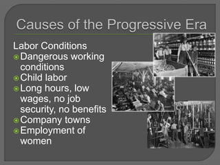 Labor Conditions
Dangerous working
conditions
Child labor
Long hours, low
wages, no job
security, no benefits
Company towns
Employment of
women
 