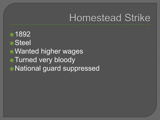 1892
Steel
Wanted higher wages
Turned very bloody
National guard suppressed
 