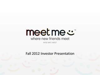 NYSE MKT: MEET




Fall 2012 Investor Presentation
 