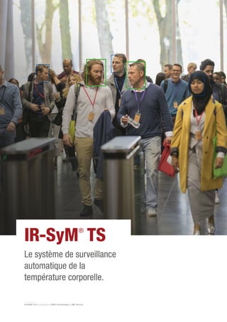 IR-SyM® TS est un produit de M2D Technologies et IMC Service.
IR-SyM®
TS
Le système de surveillance
automatique de la
température corporelle.
 