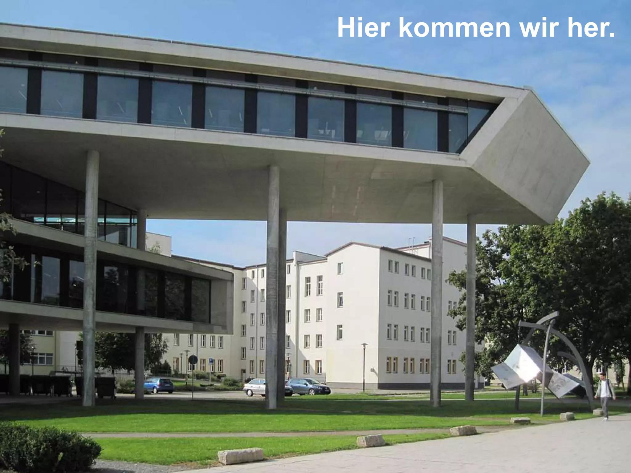 Hier kommen wir her.