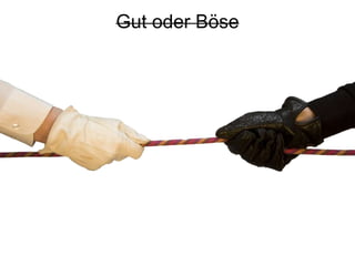 Gut oderBöse