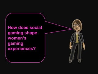 How does social gaming shape women’s gaming experiences?  