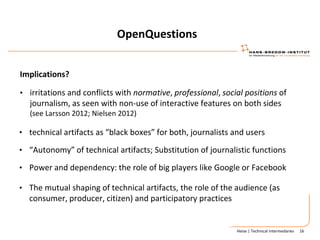 OpenQuestions


Implications?

• irritations and conflicts with normative, professional, social positions of
   journalism...