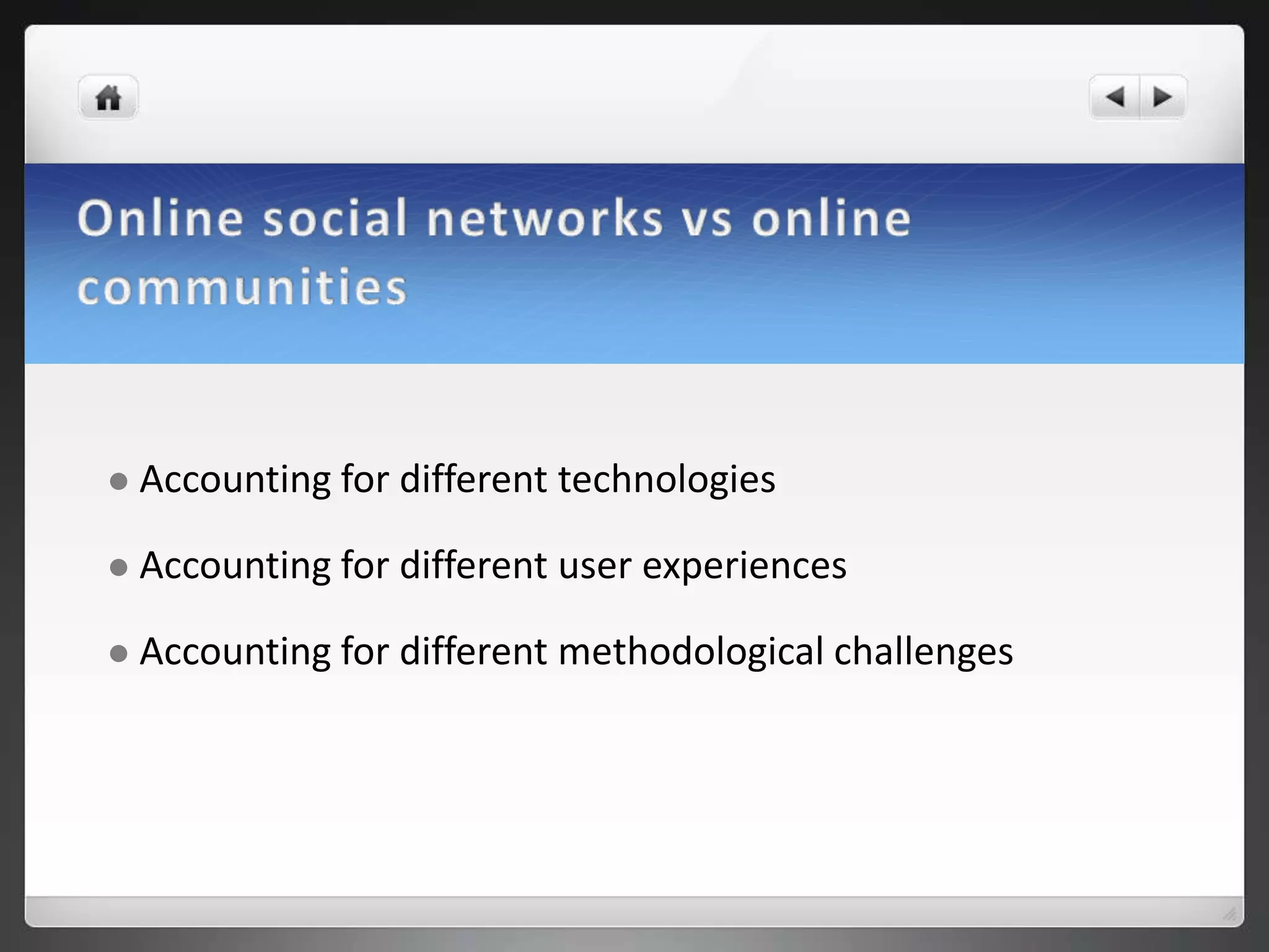    Accounting for different technologies

   Accounting for different user experiences

   Accounting for different methodological challenges
 
